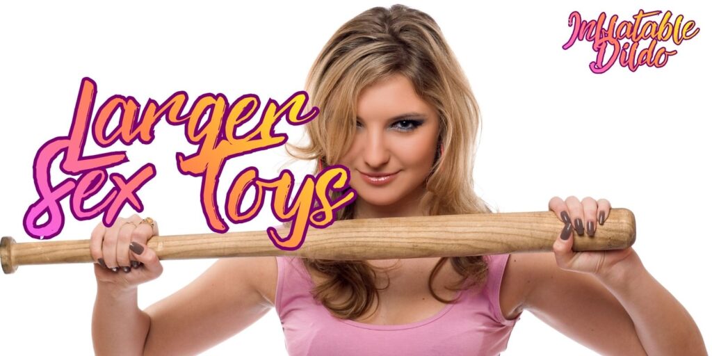 Best Larger Sex Toys For Ultimate Pleasure