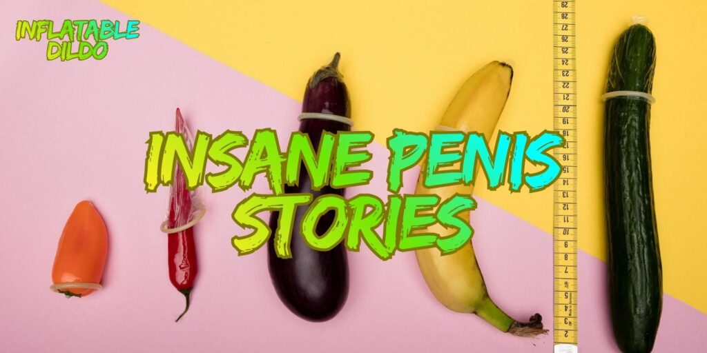 Unbelievable Tales: The Most Insane Penis Stories You’ll Ever Hear