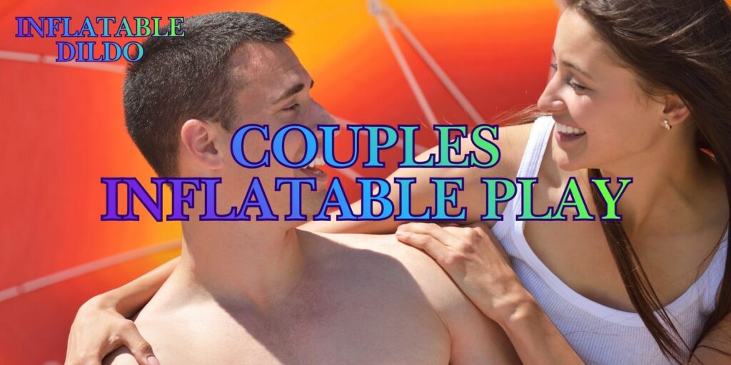 Love Under Pressure: The Sensual Side Of Couples Inflatable Play